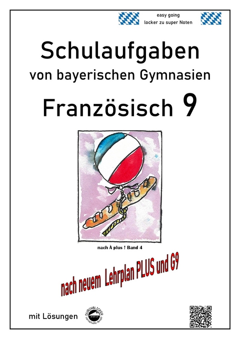 Franz&ouml;sisch 9 Schulaufgaben (G9, LehrplanPLUS) nach &Agrave; plus 1 Bd. 4 von bayerischen Gymnasien mit L&ouml;sungen - Monika Arndt