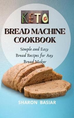 Keto Bread Machine Cookbook - Sharon Basiar