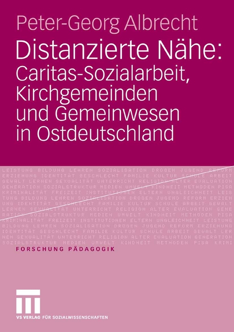 Distanzierte N&auml;he: Caritas-Sozialarbeit, Kirchgemeinden und Gemeinwesen in Ostdeutschland - Peter-Georg Albrecht