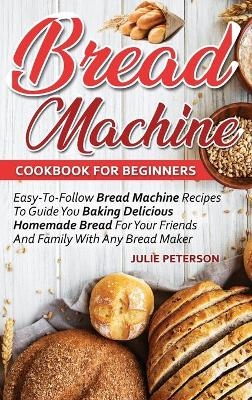 Bread Machine Cookbook For Beginners