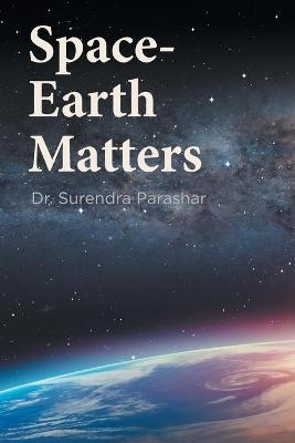 Space-Earth Matters - Dr Surendra Parashar
