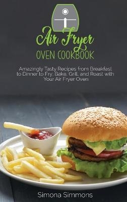Air Fryer Oven Cookbook - Simona Simmons