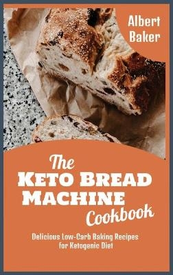 The Keto Bread Machine Cookbook