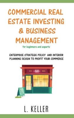 COMMERCIAL REAL ESTATE INVESTING AND BUSINESS MANAGEMENT for beginners and experts