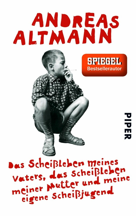 Das Schei&szlig;leben meines Vaters, das Schei&szlig;leben meiner Mutter und meine eigene Schei&szlig;jugend -  Andreas Altmann