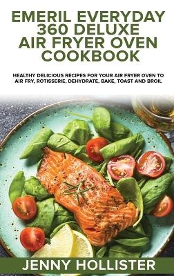 Emeril Everyday 360 Deluxe Air Fryer Oven Cookbook