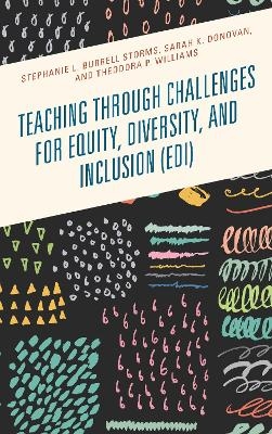 Teaching through Challenges for Equity, Diversity, and Inclusion (EDI) - Stephanie L. Burrell Storms, Sarah K. Donovan, Theodora P. Williams