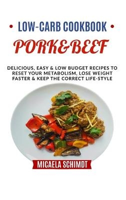 Low-Carb Cookbook-Pork&beef - Micaela Schimdt