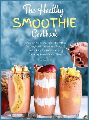 The Healthy Smoothie Cookbook - Jennifer Miller
