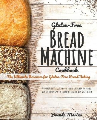Gluten-Free Bread machine Cookbook - Brenda Marino