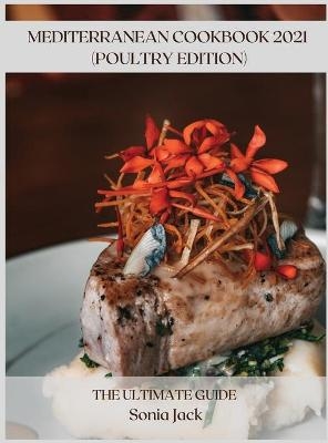 Mediterranean Cookbook 2021 (Poultry Edition) - Sonia Jack