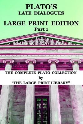 Plato's Late Dialogues - LARGE PRINT Edition - Part 1 - The Complete Plato Collection - 