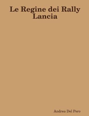 Le Regine dei Rally Lancia - Andrea del Pero