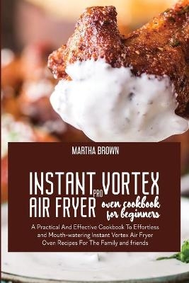 Instant Vortex Pro Air Fryer Oven Cookbook For Beginners