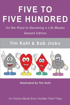 Five to Five Hundred Second Edition - Tim Kohl, Bob Jiobu