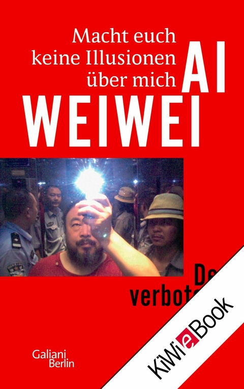 Macht euch keine Illusionen &uuml;ber mich - Ai Weiwei