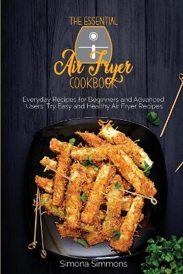 The Essential Air Fryer Cookbook - Simona Simmons