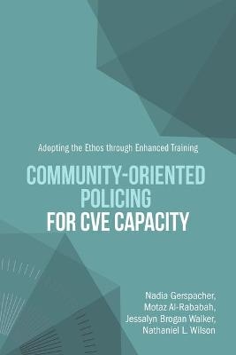 Community-Oriented Policing for CVE Capacity - Nadia Gerspacher, Nathaniel L Wilson, Motaz Al-Rababah