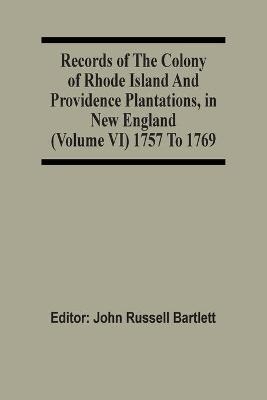 Records Of The Colony Of Rhode Island And Providence Plantations, In New England (Volume Vi) 1757 To 1769 - 
