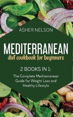 Mediterranean Diet Cookbook for Beginners - Asher Nelson