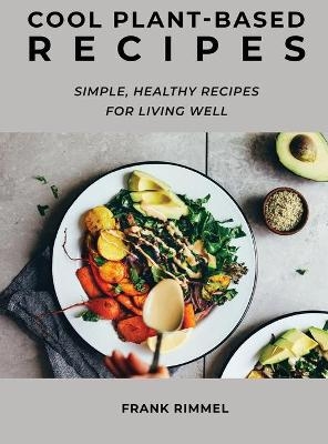Cool Plant-Based Recipes - Frank Rimmel