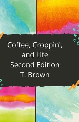 Coffee, Croppin', and Life 2nd Edition