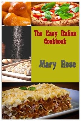 The Easy Italian Cookbook - Mary Rose