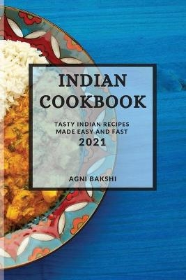 Indian Cookbook 2021 - Agni Bakshi