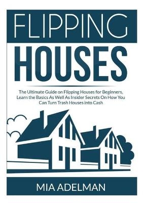 Flipping Houses - Mia Adelman