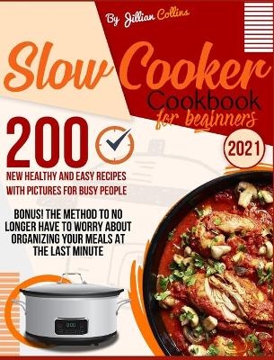 Slow Cooker Cookbook for Beginners - Jillian Collins