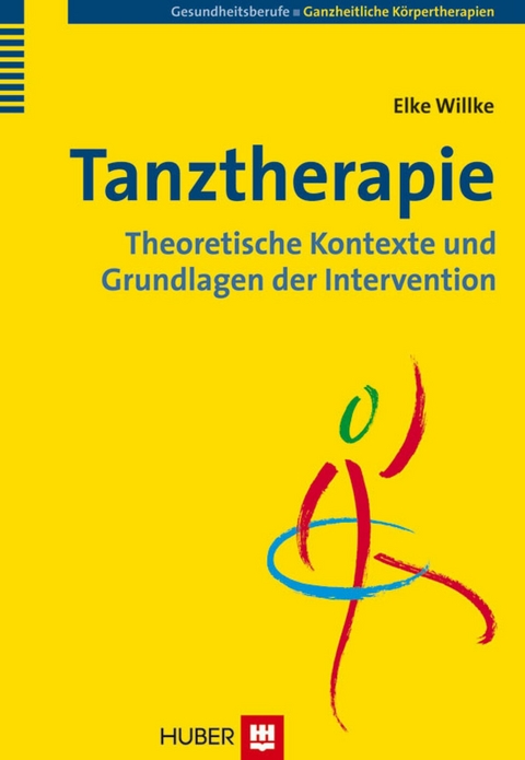 Tanztherapie: Theoretische Kontexte und Grundlagen der Intervention - Elke Willke