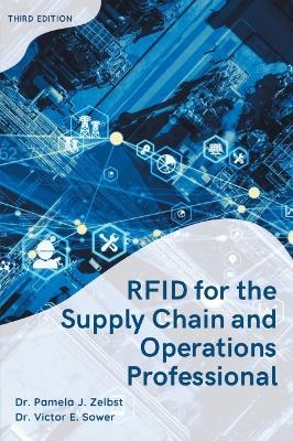 RFID for the Supply Chain and Operations Professional, Third Edition - Pamela Zelbst, Victor Sower