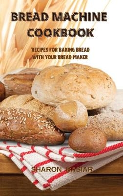 Bread Machine Cookbook - Sharon Basiar