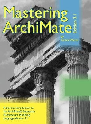Mastering ArchiMate Edition 3.1 - Gerben Wierda