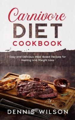 Carnivore Diet Cookbook - Dennis Wilson