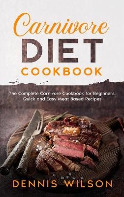 Carnivore Diet Cookbook - Dennis Wilson
