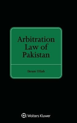 Arbitration Law of Pakistan - Ikram Ullah