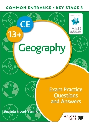 Common Entrance 13+ Geography Exam Practice Questions and Answers - Belinda Froud-Yannic