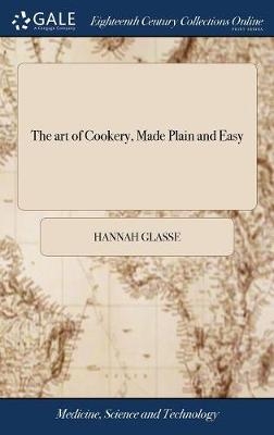 The art of Cookery, Made Plain and Easy - Hannah Glasse