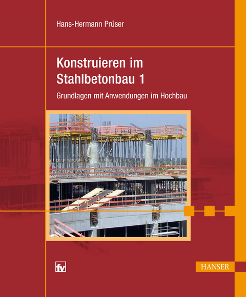 Konstruieren im Stahlbetonbau 1: Grundlagen mit Anwendungen im Hochbau -  Hans-Hermann Pr&uuml;ser