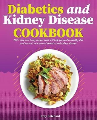 Diabetics and Kidney Disease Cookbook - Kesy Rotchard