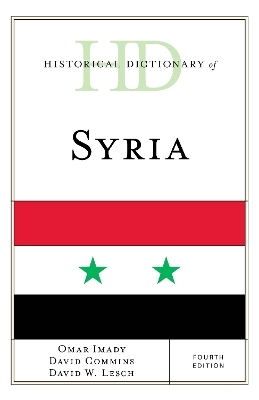 Historical Dictionary of Syria - Omar Imady, David Commins, David W. Lesch