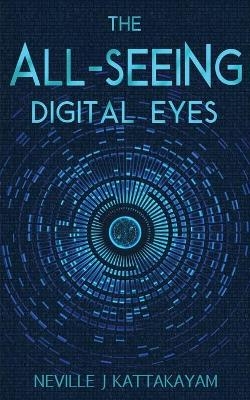 The All Seeing Digital Eyes - Neville J Kattakayam