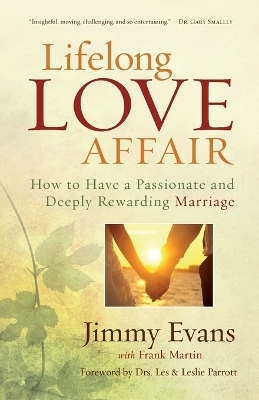 Lifelong Love Affair &ndash; How to Have a Passionate and Deeply Rewarding Marriage - Jimmy Evans, Frank Martin, Leslie Parrott