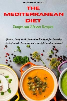 Mediterranean Diet Soups and Stews Recipes - Amanda Wright