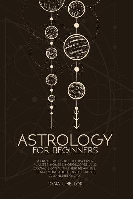 Astrology for Beginners - Gaia J Mellor
