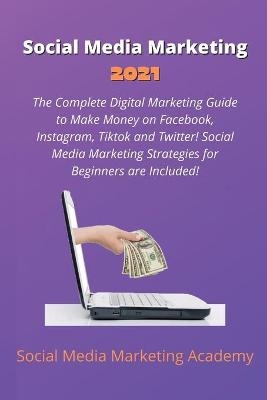 Social Media Marketing 2021 -  Social Media Marketing Academy