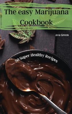 The easy Marijuana Cookbook -  Ava Green