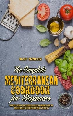 The Complete Mediterranean Cookbook For Beginners - Vicky McMiller