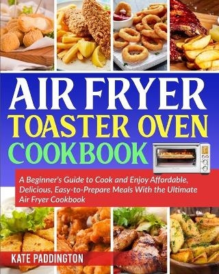 The Ultimate Air Fryer Toaster Oven Cookbook guide